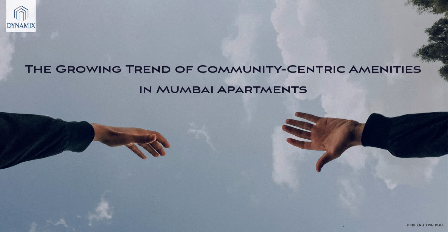 The Growing Trend of Community Centric Amenities in Mumbai Apartments